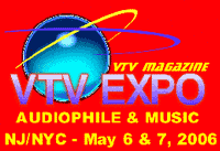 Vacuum Tube Valley Magazine VTV Expo Audiophile & Music NJ / NYC May 6 & 7, 2006