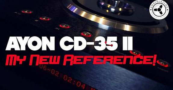 Ayon Audio CD-35 II Signature CD Player / Transport Review