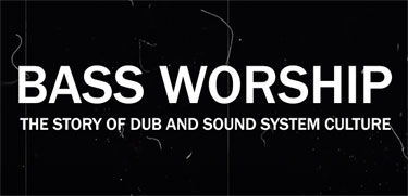 Bass Worship The story of Dub and Sound System culture documentary.