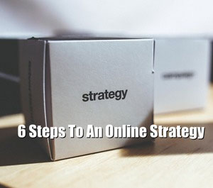 The Six Steps To A Successful Online Strategy Article By Bobby Owsinski