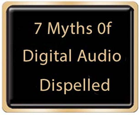 Seven Myths Of Digital Audio Dispelled